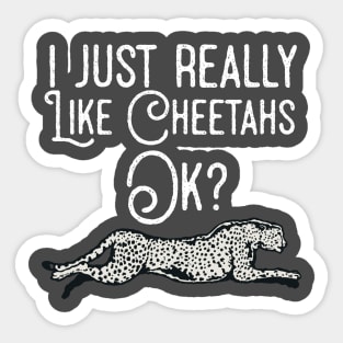 I Just Really Like Cheetahs Ok ? Sticker